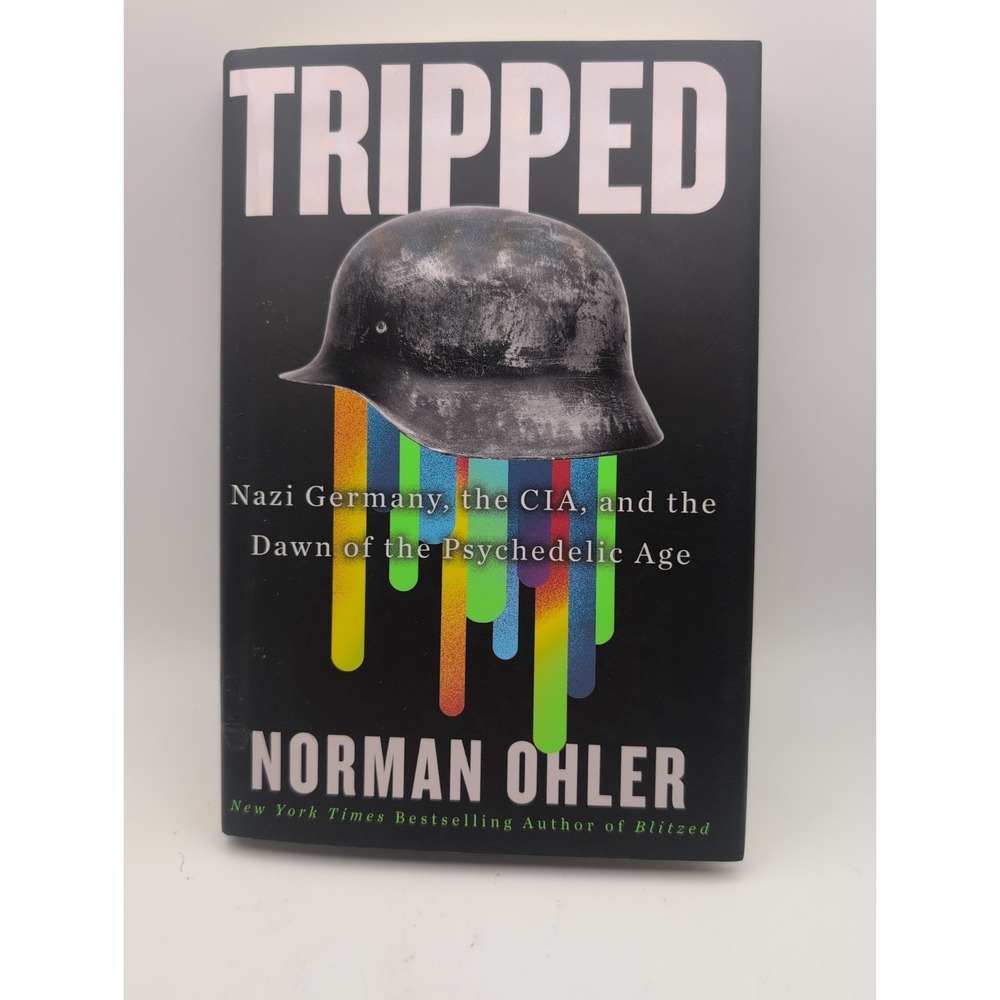 Tripped: Nazi Germany the CIA and the Dawn of the Psychedelic Age by Ohler